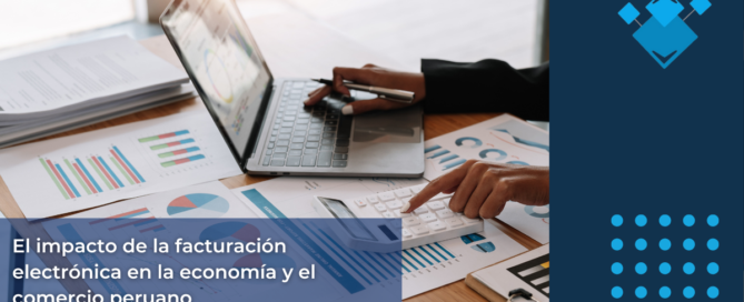 El impacto de la facturación electrónica en la economía y el comercio peruano