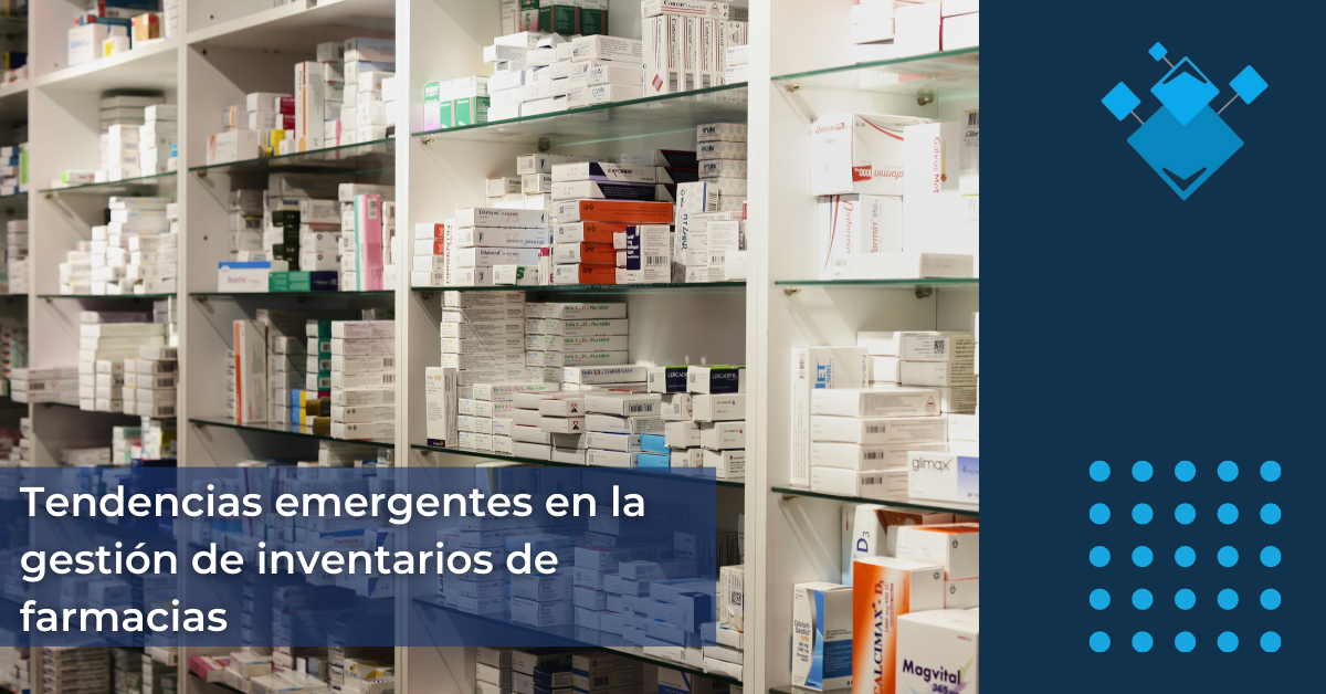Tendencias emergentes en la gestión de inventarios de farmacias